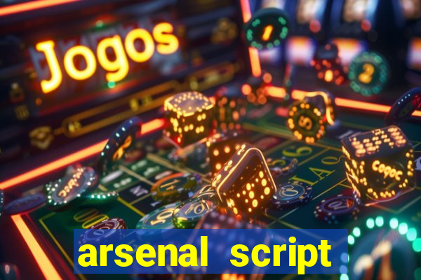 arsenal script pastebin 2022